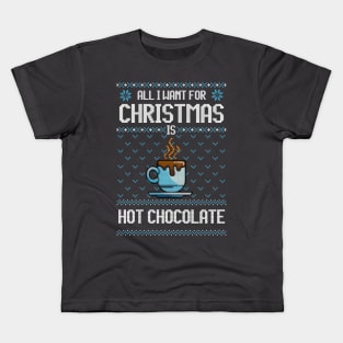 All I Want For Christmas Is Hot Chocolate - Ugly Xmas Sweater For Chocolate Lover Kids T-Shirt